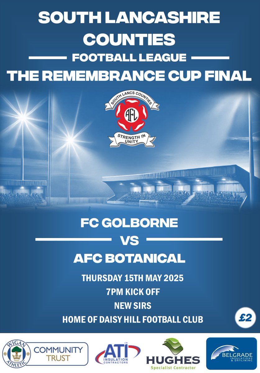 SLCFL_Official (@officialslcfl) on Twitter photo Coming next.
2025 Remembrance Cup Final
<a href="/FcGolborne/">FC Golborne</a> v <a href="/AFCBotanical/">AFC Botanical</a>
Thursday 15th May 7:00pm <a href="/DaisyHillFC/">Daisy Hill FC</a>
£4 adults (18-64) £1 concessions £2 programmes. CASH ONLY Gates open from 6:00pm.
Refreshments sold inside the ground Coming next.
2025 Remembrance Cup Final
<a href="/FcGolborne/">FC Golborne</a> v <a href="/AFCBotanical/">AFC Botanical</a>
Thursday 15th May 7:00pm <a href="/DaisyHillFC/">Daisy Hill FC</a>
£4 adults (18-64) £1 concessions £2 programmes. CASH ONLY Gates open from 6:00pm.
Refreshments sold inside the ground