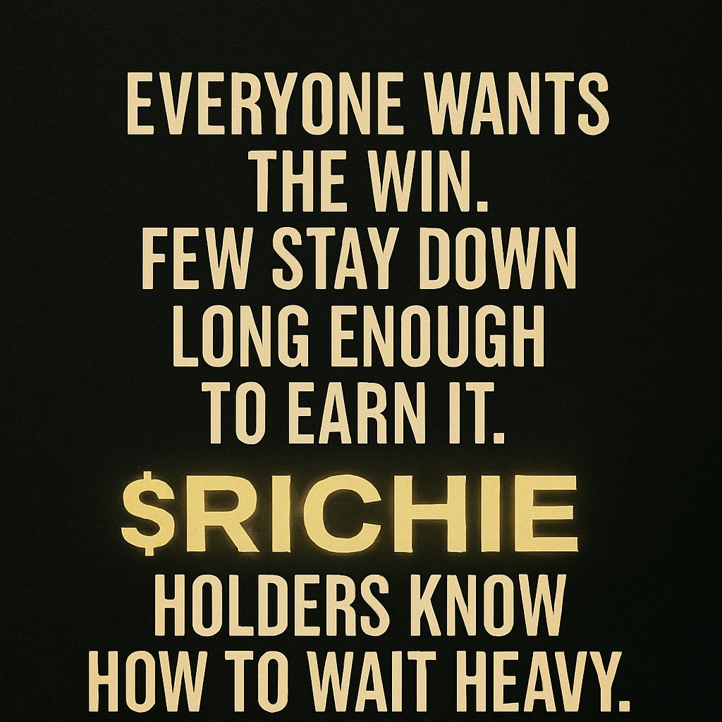 Everyone wants the win.
Few stay down long enough to earn it.
$Richie holders know how to wait heavy.
@SolRichieRich