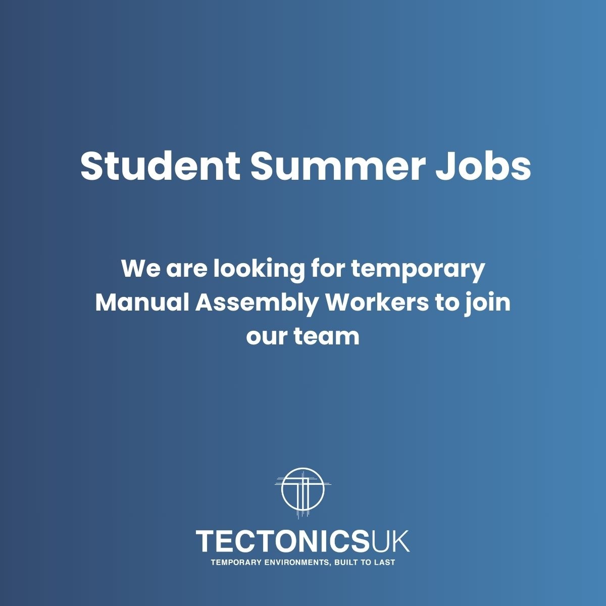 Temporary Manual Assembly Workers wanted to join our team manufacturing marquees for the Summer
Start date flexible -  to the end of Aug
Pay: up to £13.00 p/h
Mon - Fri 8am – 4.30pm
Plot 5, Prospect Road, Alresford, SO24 9QF
Call Emma on 01962 736316 or emma@tectonicsuk.co.uk.