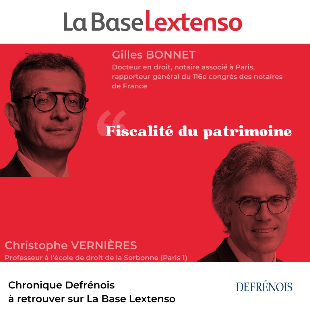 [DEFRÉNOIS] 📢Chronique "#Fiscalité du patrimoine" par Gilles Bonnet, docteur en droit, #notaire associé à Paris, rapporteur général du 116e <a href="/CongresNotaires/">Association Congrès des Notaires de France</a>, et Christophe Vernières, prof. à l'école <a href="/DroitSorbonne/">Ecole Droit Sorbonne</a> (Paris 1)
À retrouver au DEF17🔒👉labase-lextenso.fr/defrenois/DEF2…
