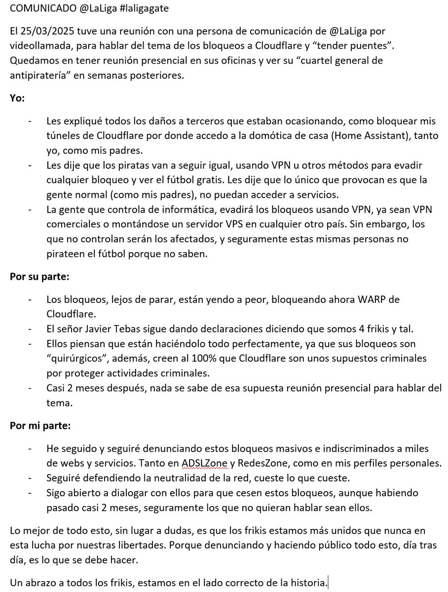 🔴COMUNICADO <a href="/LaLiga/">LALIGA</a> #laligagate

El 25/03/2025 tuve una reunión con una persona de comunicación de <a href="/LaLiga/">LALIGA</a> por videollamada, para hablar de los bloqueos a Cloudflare y “tender puentes”. Os dejo los detalles aquí abajo.