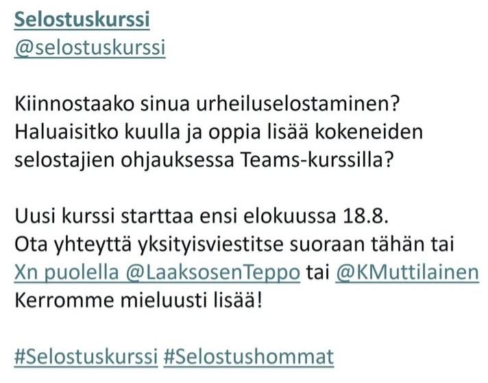 Teppo Laaksonen (@laaksosenteppo) on Twitter photo Etenkin näin #MMKisat aikaan maa täyttyy taas sohvaselostajista ja asiantuntijoista.
Jos haluat kuitenkin ihan oikeasti saada eväitä ja ohjausta urheiluselostajan työhön niin meillä alkaa <a href="/KMuttilainen/">Kimmo Muttilainen</a> kanssa uusi verkkokurssi <a href="/selostuskurssi/">Selostuskurssi</a> taas elokuussa.
Tervetuloa mukaan! Etenkin näin #MMKisat aikaan maa täyttyy taas sohvaselostajista ja asiantuntijoista.
Jos haluat kuitenkin ihan oikeasti saada eväitä ja ohjausta urheiluselostajan työhön niin meillä alkaa <a href="/KMuttilainen/">Kimmo Muttilainen</a> kanssa uusi verkkokurssi <a href="/selostuskurssi/">Selostuskurssi</a> taas elokuussa.
Tervetuloa mukaan!