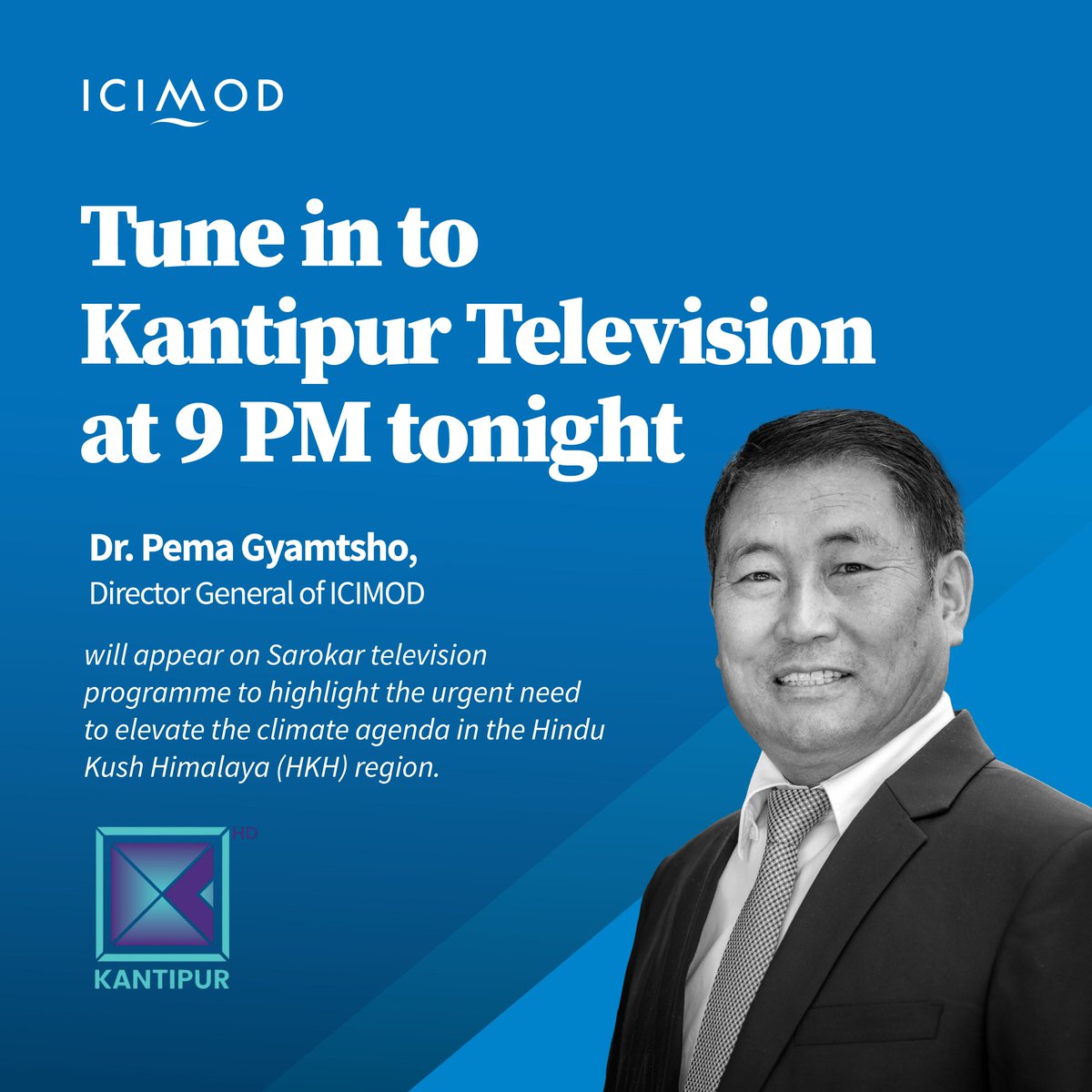 📽️Join us at 9 PM (Nepal Time) tonight on @eKantipur Television as Dr Pema Gyamtsho, Director General of ICIMOD, speaks on the urgent need to elevate the climate agenda in the Hindu Kush Himalaya (HKH) region. 

He will be speaking alongside Hon. Dr. Bimala Rai Paudyal – Former