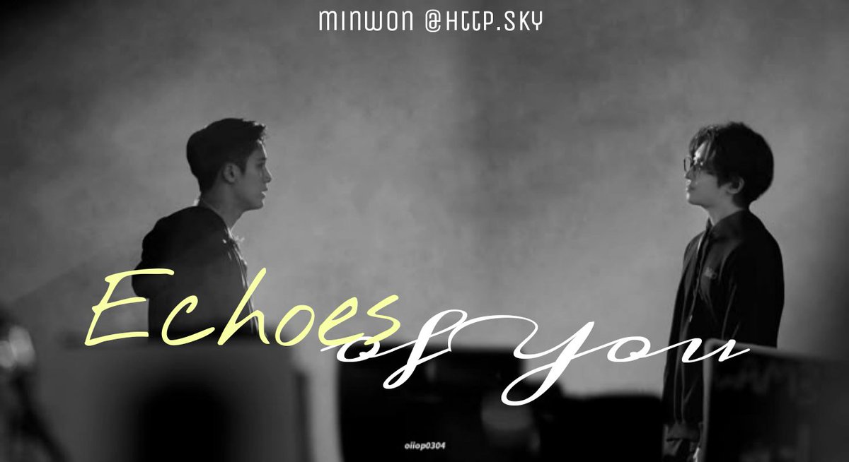 ECHOES OF YOU  A #Minwon au
—Five years have passed, but Maverick still can't forget Wayne—the man who left him broken in college. When they meet again at a birthday party, Maverick thought one smile was enough to move on. But what if fate had other plans?