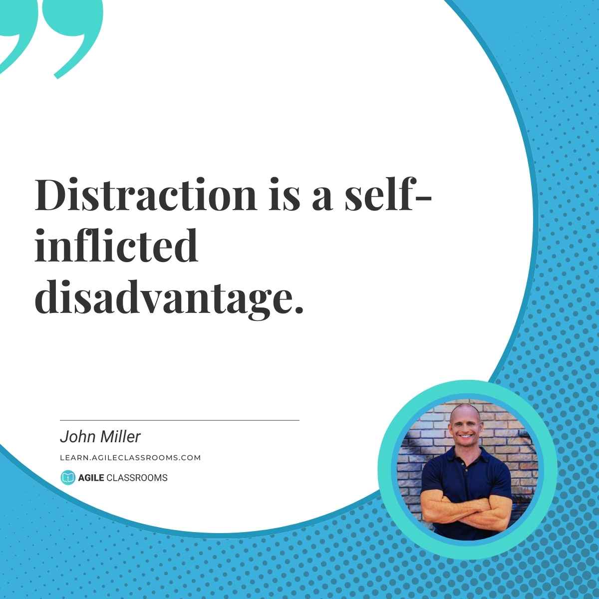What would change if you took this seriously? Distraction is a self-inflicted disadvantage. #AgileClassrooms #Productivity #Growth