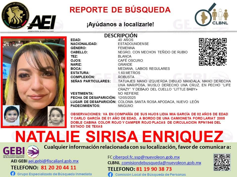 Se solicita de su colaboración para LOCALIZACIÓN de NATALIE SIRISA ENRIQUEZ de 40 años y DE SUS HIJOS  LIDIA MIA GARCÍA DE 02 AÑOS DE EDAD Y CARLO GARCÍA DE 01 AÑO DE EDAD

Cualquier información comunicarse al teléfono 81 20 20 44 11 

<a href="/MtyFollow/">MtyFollow®</a> <a href="/CarlosSanchezMX/">Carlos Sánchez</a> <a href="/Soloenmty_/">SoloenMty</a>