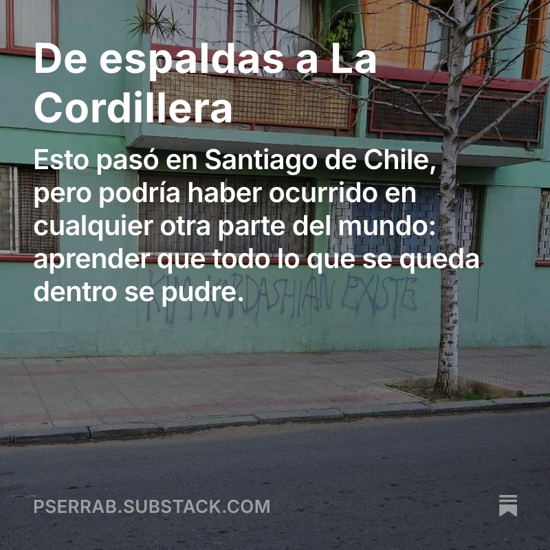 De espaldas a La Cordillera 
open.substack.com/pub/pserrab/p/…