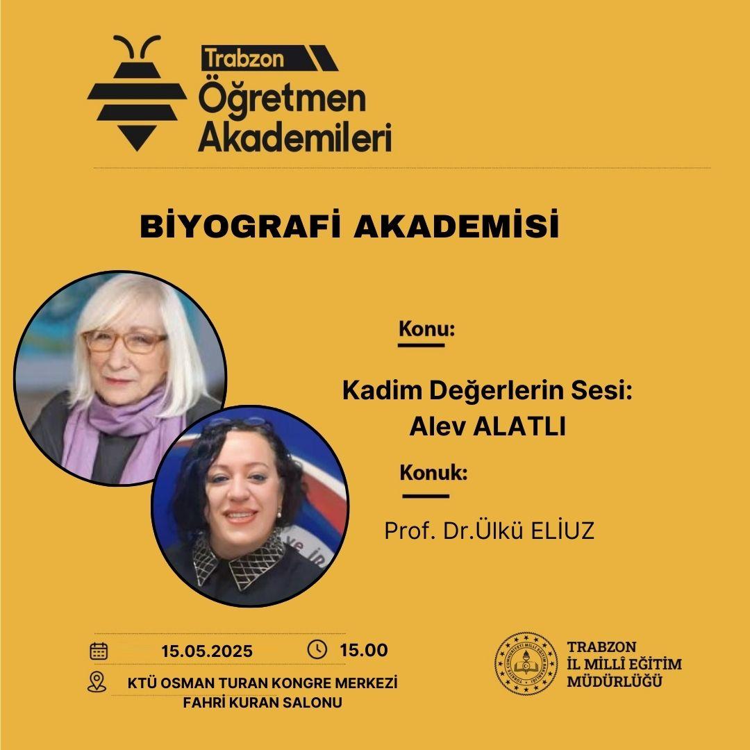Trabzon İl Milli Eğitim Müdürlüğü Öğretmen Akademileri  Kapsamında Biyografi Akademisi bünyesinde Prof.Dr. Ülkü ELİUZ  tarafından ”Kadim Değerlerin Sesi:Alev ALATLI “konulu eğitimi gerçekleştirilecektir.