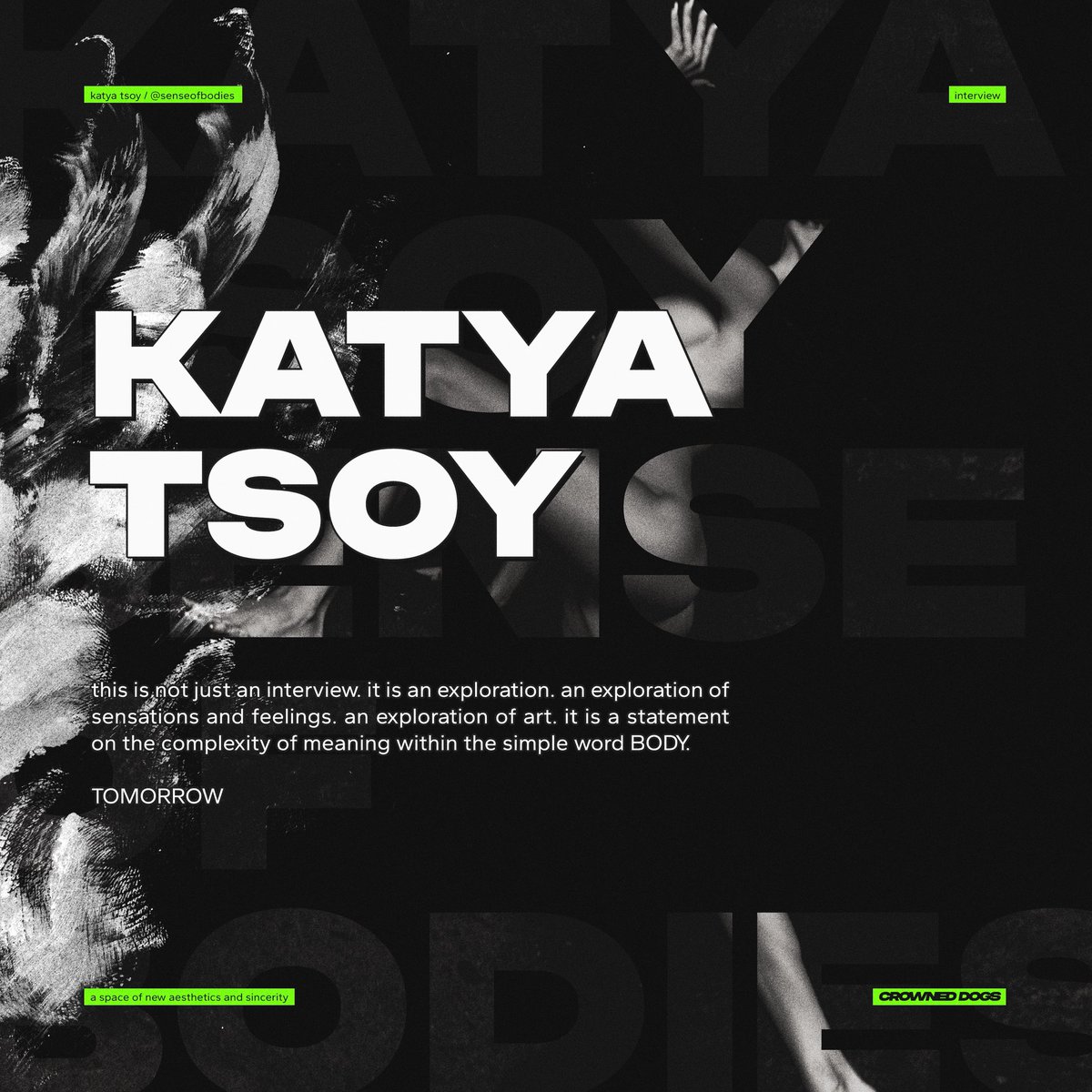 KATYA TSOY (@senseofbodies) on Twitter photo KATYA TSOY / SENSE OF BODIES
the body is not an object. it is an archive. scars, skin, moles, curves — everything speaks if you know how to listen. this is a manifesto about bodies that remember, breathe and tremble.
<a href="/senseofbodies/">KATYA TSOY</a> X <a href="/obeythatdog/">Kuro「 CROWNED DOG 」</a> X <a href="/crowneddogs/">crowned dogs</a>
TOMORROW KATYA TSOY / SENSE OF BODIES
the body is not an object. it is an archive. scars, skin, moles, curves — everything speaks if you know how to listen. this is a manifesto about bodies that remember, breathe and tremble.
<a href="/senseofbodies/">KATYA TSOY</a> X <a href="/obeythatdog/">Kuro「 CROWNED DOG 」</a> X <a href="/crowneddogs/">crowned dogs</a>
TOMORROW