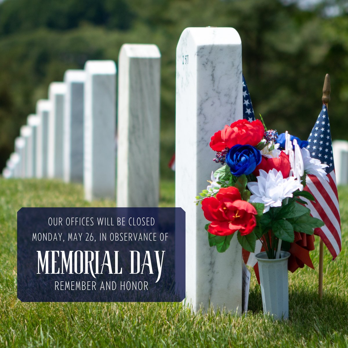 Our offices will be closed Monday, May 26, in observance of Memorial Day.