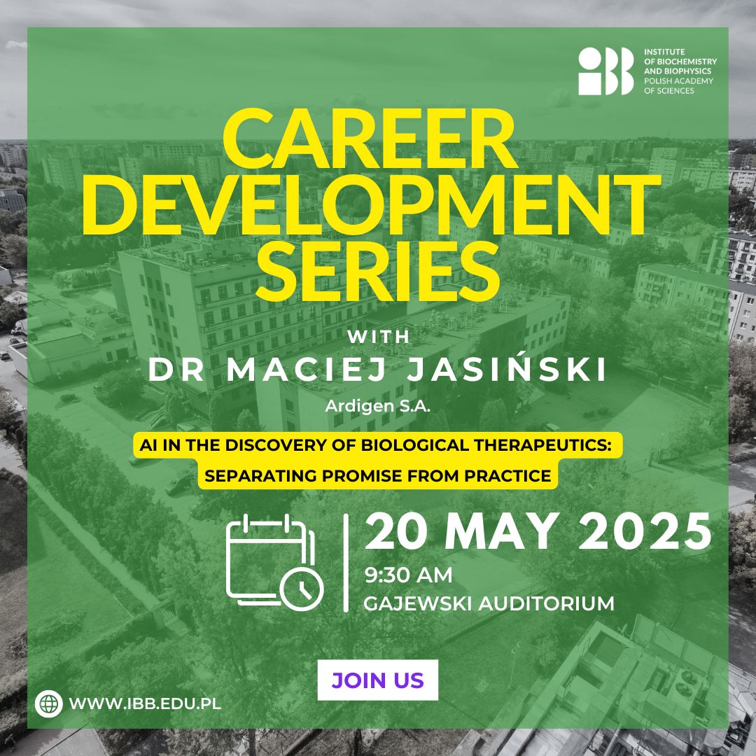 IBB PAS invites you to the seminar by Maciej Jasiński, PhD, from Ardigen. Furthermore, IBB invites all early-career researchers to participate in a CAREER-FOCUSED DISCUSSION PANEL and a coffee hour with our Guest as part of the Career Development Series.
ibb.edu.pl/.../05/careerd…