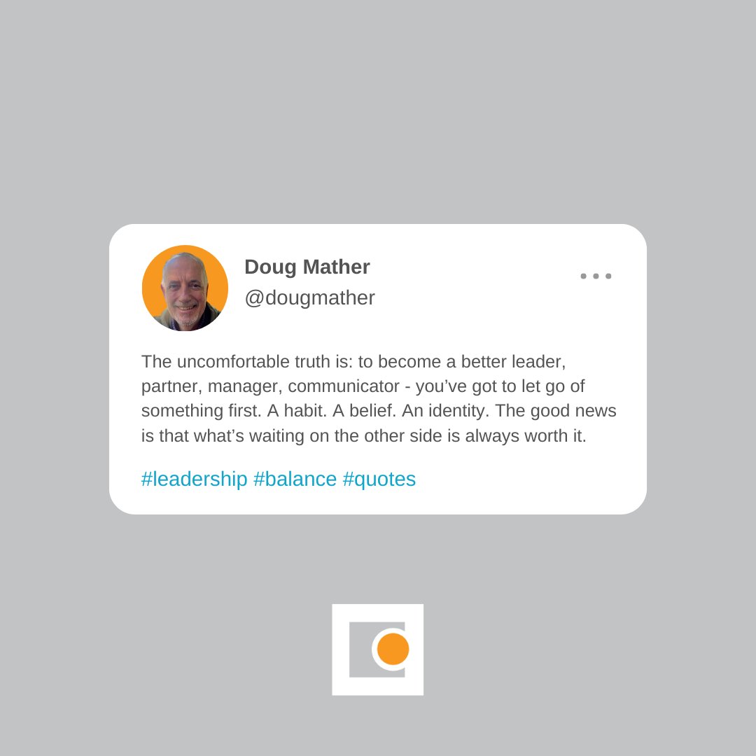 To become a better leader, partner, manager, communicator - you’ve got to let go of something first.

The good news is that what’s waiting on the other side is always worth it.