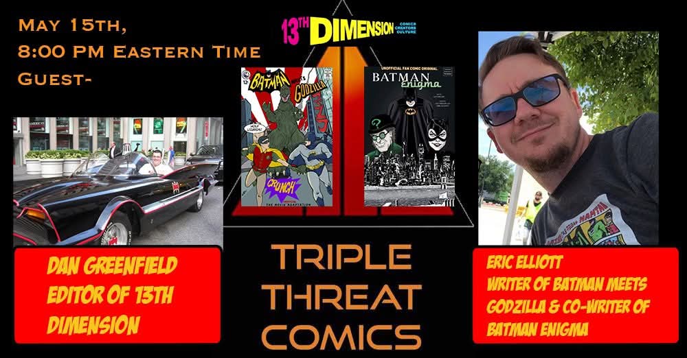 Hey everyone! Tomorrow night at 8:00 PM EASTERN time, May 15th, we have Dan Greenfield of 13th Dimension and <a href="/Batmanmeetsgod1/">Batman Meets Godzilla</a>  writer &amp; Co-Writer of <a href="/EnigmaBatman/">Batman Enigma</a> <a href="/ElliottComics/">Eric Elliott</a> on Triple Threat Comics Youtube Channel. Gonna be a fun show.