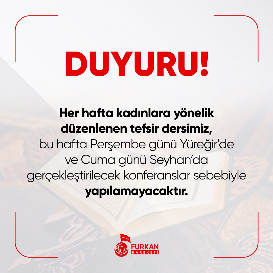 DUYURU 📣

Her hafta kadınlara yönelik düzenlenen tefsir dersimiz, bu hafta Perşembe günü Yüreğir’de ve Cuma günü Seyhan’da gerçekleştirilecek konferanslar sebebiyle yapılamayacaktır.