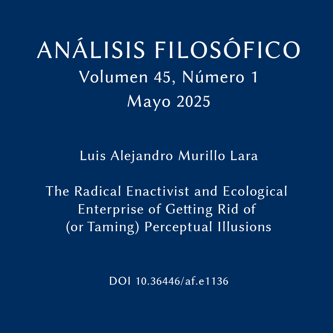 Análisis Filosófico 45 Número 1
The Radical Enactivist and Ecological Enterprise of Getting Rid of (or Taming) Perceptual Illusions
Luis Alejandro Murillo Lara
doi.org/10.36446/af.e1…
#AnálisisFilosófico #AccesoAbierto #analisisfilosofico