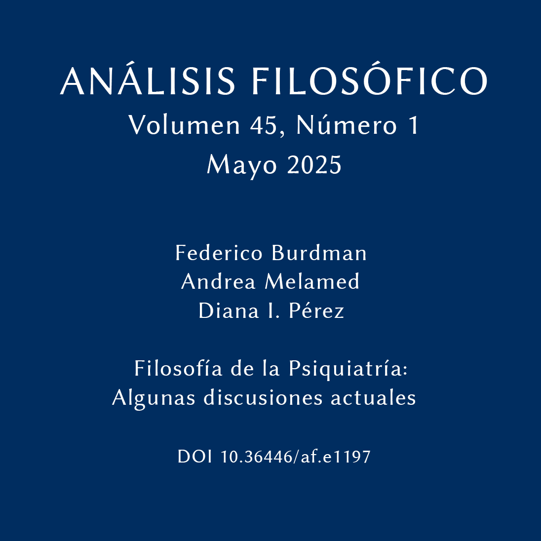 Análisis Filosófico 45 Número 1
Filosofía de la Psiquiatría: Algunas discusiones actuales 
Federico Burdman, Andrea Melamed, Diana I. Pérez
doi.org/10.36446/af.e1…
#AnálisisFilosófico #AccesoAbierto #analisisfilosofico