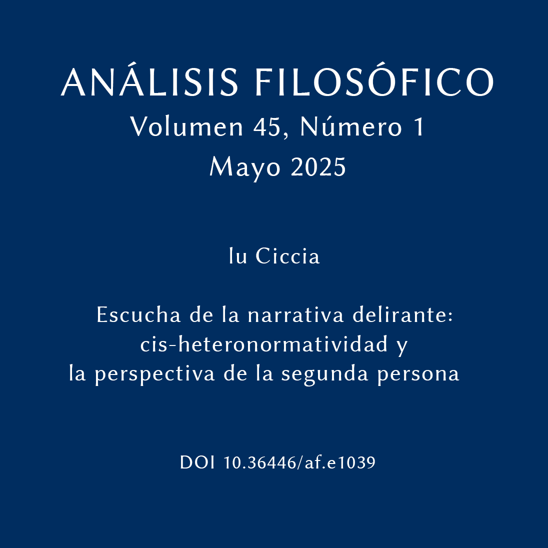 Análisis Filosófico 45 Número 1
Escucha de la narrativa delirante: cis-heteronormatividad y la perspectiva de la segunda persona 
lu Ciccia
doi.org/10.36446/af.e1…
#AnálisisFilosófico #AccesoAbierto #analisisfilosofico