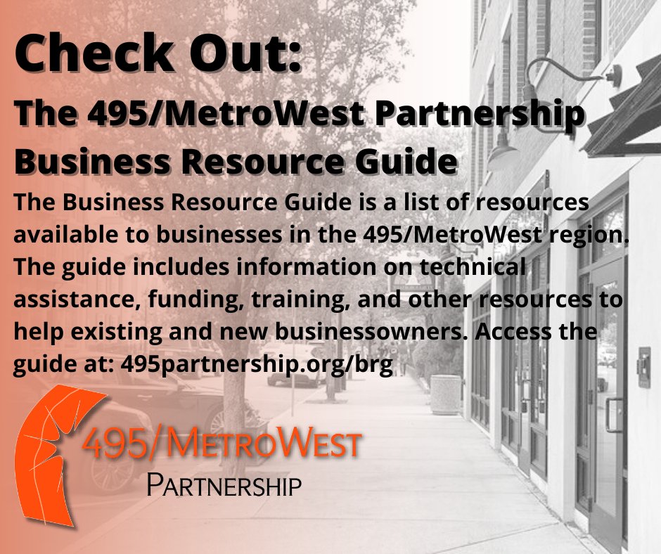 The 495/MetroWest Partnership has created a new Business Resource Guide! Check it out online at: 495partnership.org/brg
