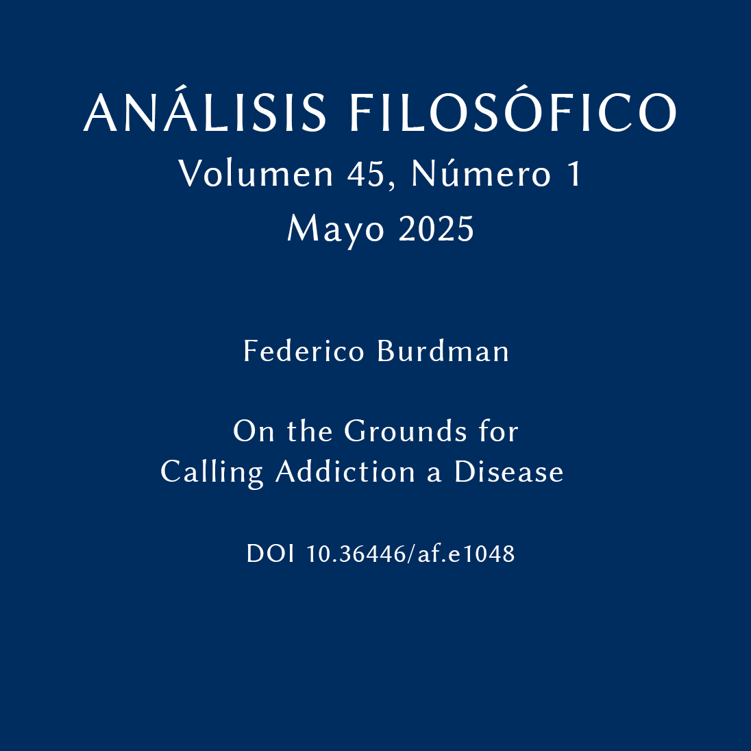 Análisis Filosófico 45 Número 1
On the Grounds for Calling Addiction a Disease
Federico Burdman
doi.org/10.36446/af.e1…
#AnálisisFilosófico #AccesoAbierto #analisisfilosofico