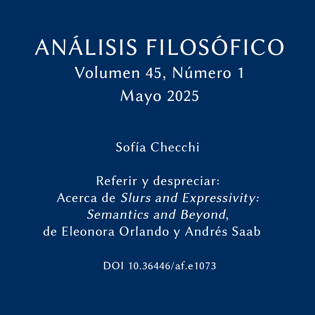 Análisis Filosófico 45 Número 1
Referir y despreciar: Acerca de Slurs and Expressivity: Semantics and Beyond, de Eleonora Orlando y Andrés Saab 
Sofía Micaela Checchi Ugrotte
doi.org/10.36446/af.e1…
#AnálisisFilosófico #AccesoAbierto #analisisfilosofico