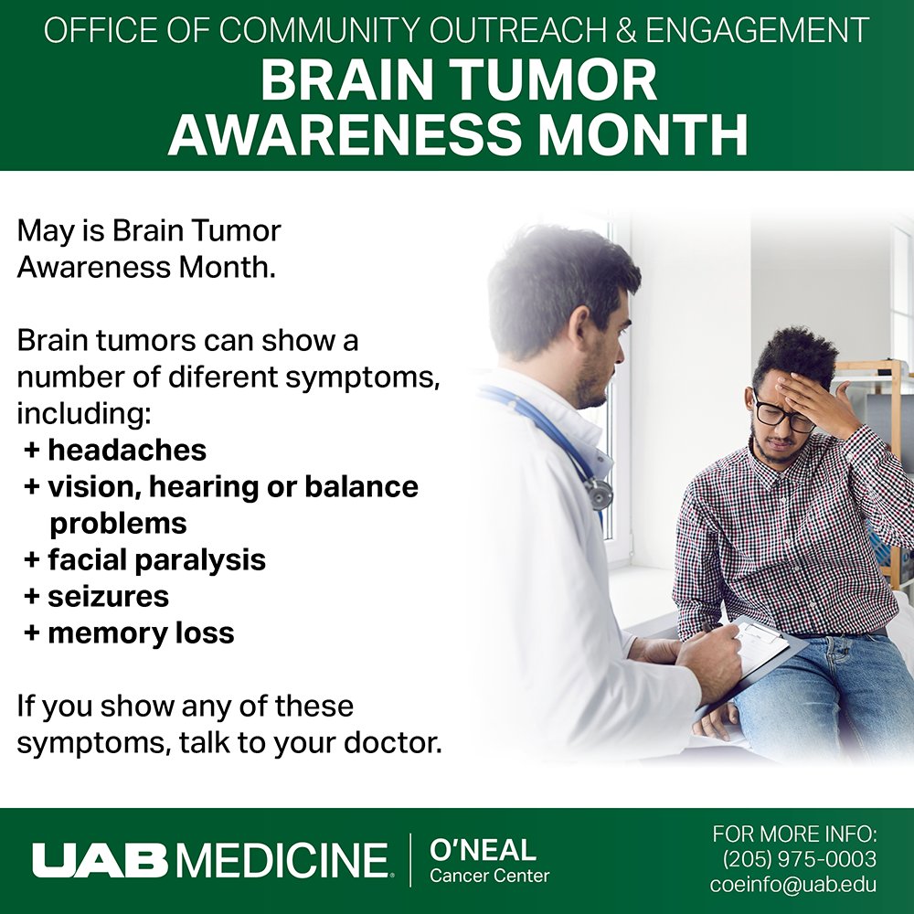 UAB O'Neal Comprehensive Cancer Center (@onealcanceruab) on Twitter photo May is Brain Tumor Awareness month. Learning to recognize symptoms of brain tumors is the first step to getting the necessary care. If you show any of these symptoms, talk to your doctor.
For more information, (205) 975-0003, or email coeinfo@uab.edu. May is Brain Tumor Awareness month. Learning to recognize symptoms of brain tumors is the first step to getting the necessary care. If you show any of these symptoms, talk to your doctor.
For more information, (205) 975-0003, or email coeinfo@uab.edu.