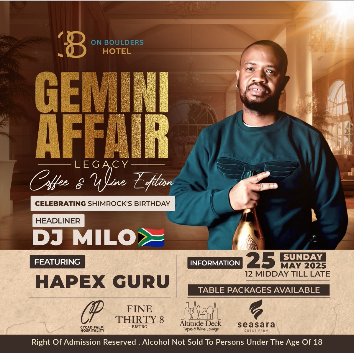 38 On Boulders Hotel presents
Gemini Affair Legacy
Coffee &amp; Wine Edition 
Celebrating Shimrock'S Birthday 
Feat :
Dj Milo 🇿🇦 
Theme : Touch of Nude 
Shimrock
Kellz 
LaTimmy
Fauz
Hapex Guru 
Cheng 
Romeo 
Bakito 
Hosted By Bad Boy Brando 
Sunday 25th May 2025 
12 pm till Late