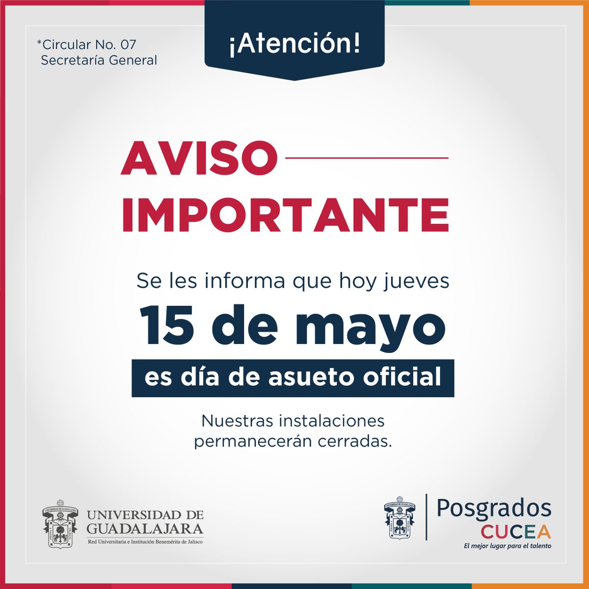 AVISO IMPORTANTE
De acuerdo con la Circular No.07  de la Secretaria General de la UdeG, el día de hoy jueves 15 de mayo (en conmemoración por el día del maestro y la maestra) es día de descanso obligatorio tanto para personal académico como para el personal administrativo.