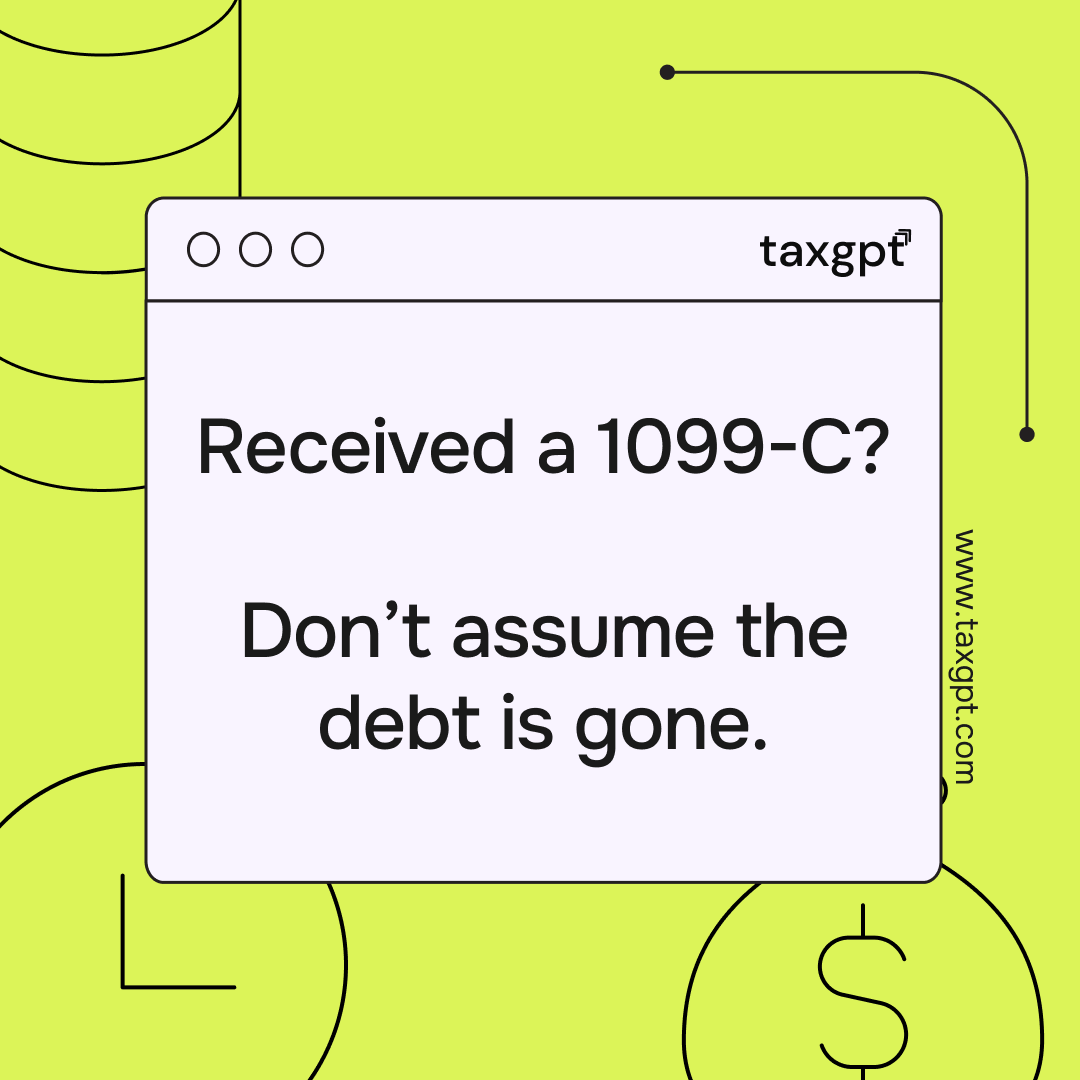 Form 1099-C (Cancellation of Debt) doesn't always mean your debt is forgiven, or that collection efforts will stop.

✅ Check with your creditor – They may still pursue repayment.
✅ Review for errors – Incorrect amounts or dates? Ask for corrections.
✅ Know your tax options –