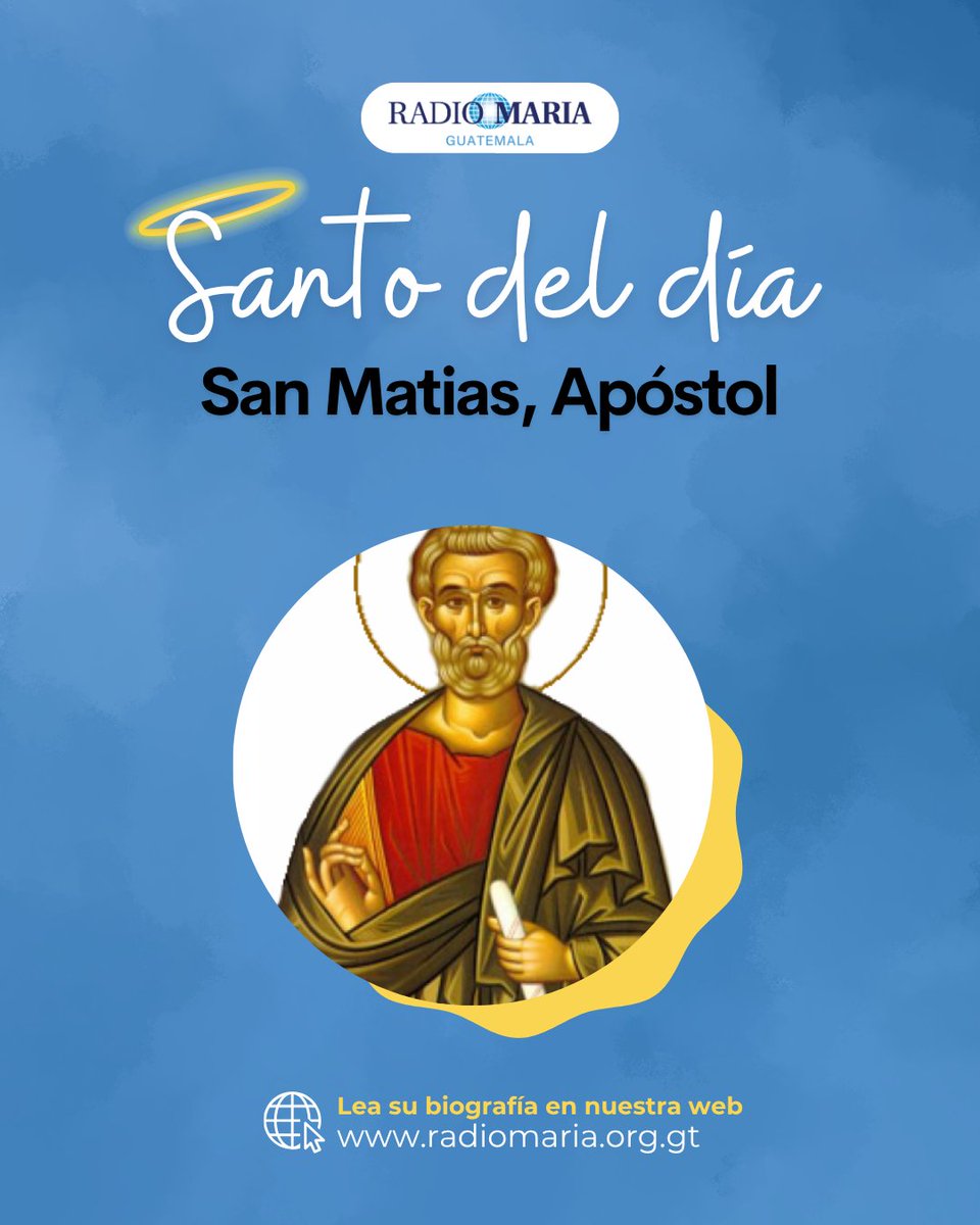 𝑺𝒂𝒏𝒕𝒐 𝒅𝒆𝒍 𝒅𝒊́𝒂
San Matías Apóstol fue elegido para reemplazar a Judas Iscariote. Predicó el Evangelio con valentía en tierras como Judea y posiblemente Etiopía o la región del Mar Caspio. Murió mártir, entregando su vida por la fe.

radiomaria.org.gt/14-de-mayo-san…