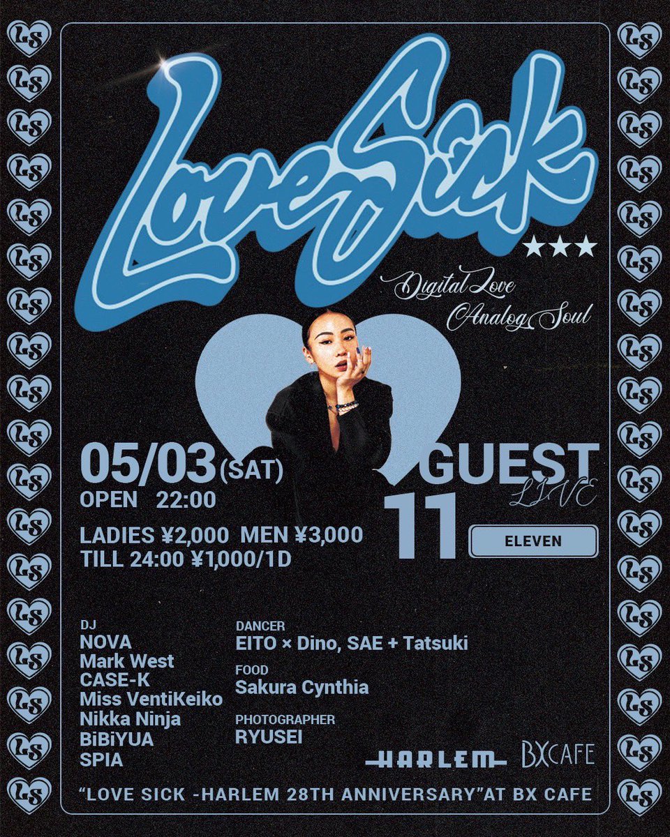<a href="/CarharttWIP/">Carhartt WIP</a> <a href="/djhazime/">DJ HAZIME</a> <a href="/DJ_KEKKE/">DJ KEKKE</a> <a href="/DJ_KIXXX/">DJ KIXXX</a> <a href="/djtigu/">DJ TIGU</a> <a href="/djyumi_/">DJ YUMI</a> <a href="/DJ_NALU/">NALU</a> <a href="/you_kid/">you-kid</a> <a href="/ta23tokyo/">TA23</a> <a href="/FTL_takeki/">TAKEKI</a> 5/3(SAT) 
“Love Sick -HARLEM 28th Anniversary”at BX CAFE 

GUEST LIVE: 11

DJ: NOVA, Mark West, CASE-K, Miss VentiKeiko, Nikka Ninja, BiBiYUA, SPIA

DANCER: EITO × Dino, SAE + Tatsuki

FOOD: Sakura Cynthia

PHOTOGRAPHER: RYUSEI