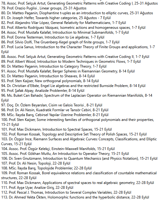 Bu yaz Matematik Köyü'nde 100'den fazla lisans ve lisansüstü seviyesinde ders var. Hocalarımız yurtiçinden ve yurtdışından ve en üst akademik seviyeden.
İhtiyacı olan herkese imkânlarımız dahilinde burs sağlıyoruz. nesinkoyleri.org