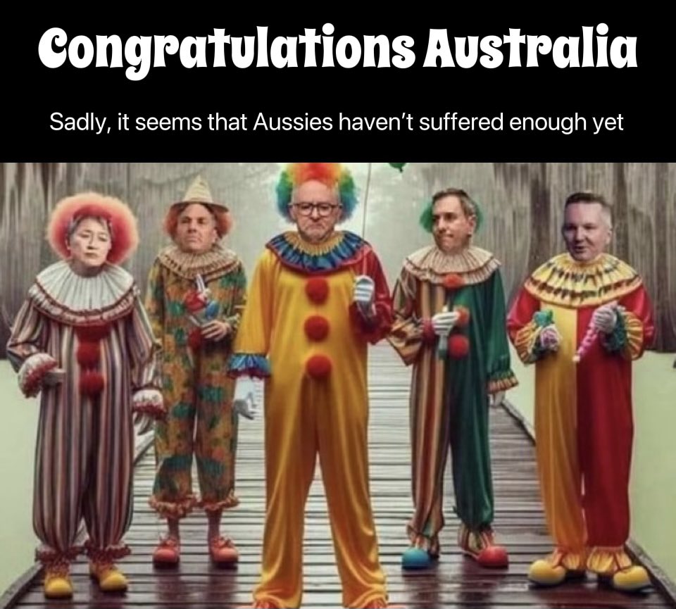 And just like that…it’s done! 

Albo is still PM 🤡

But we expected as much as they had no opposition from the Liberal Party &amp; the minor Freedom Parties are still fairly fresh, new &amp; growing. 

Australians said that they wanted change but at the same time  they’ve re-elected