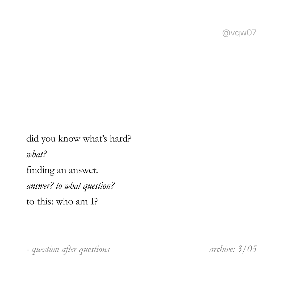 vqw07's tweet image. did you know what’s hard?
-- what?
finding an answer.
-- answer? to what question?
to this: who am I?
