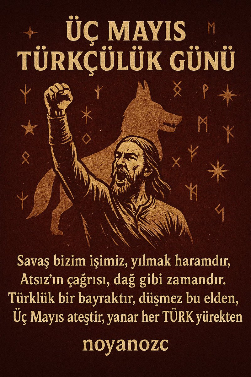 Savaş bizim işimiz, yılmak haramdır, Atsız’ın çağrısı, dağ gibi zamandır. Türklük bir bayraktır, düşmez bu elden, Üç Mayıs ateştir, yanar her TÜRK yürekten.
#3MayısTürkçülerGünü