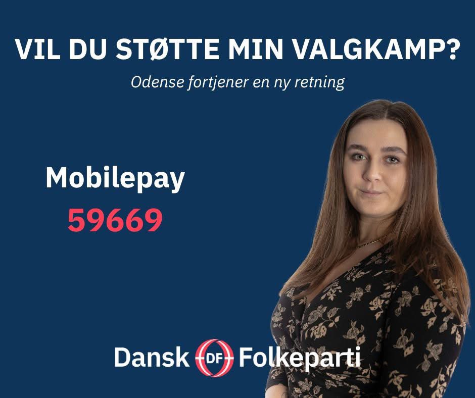 VIL DU STØTTE MIN VALGKAMP? 

Ethvert bidrag modtages med kyshånd😘 og er med til at få DF tilbage i Odense byråd. 

Jeg kæmper for at: 
• Kriminelle udlændinge hjemsendes omgående 
• Letbanen aldrig når til Vollsmose
• Vores ældre får en værdig alderdom

MobilePay: 59669