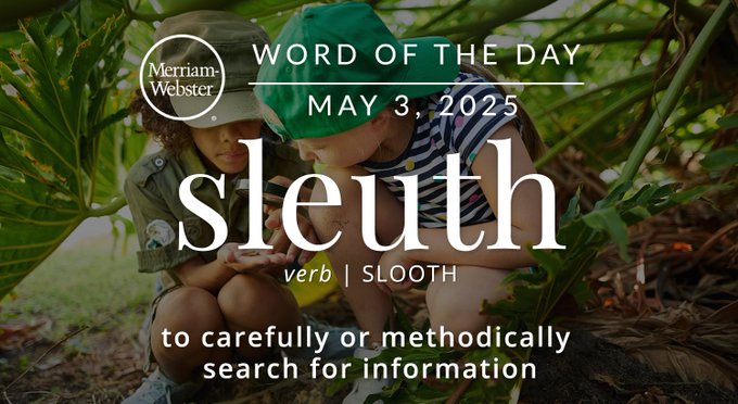 Merriam-Webster Word of the Day May 3, 2025 'sleuth' verb | SLOO-TH "to carefully or methodically search for information" Background Image: Kids examining the ground