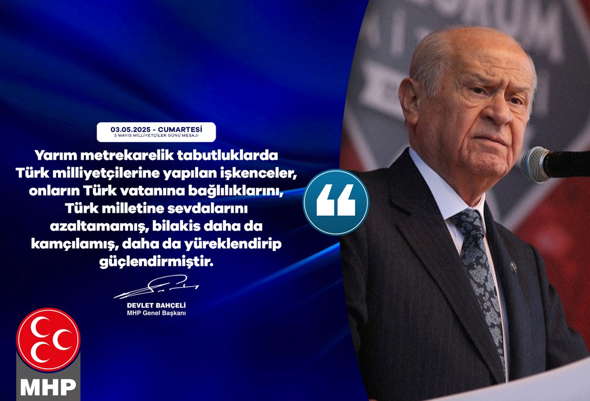 Yarım metrekarelik tabutluklarda Türk milliyetçilerine yapılan işkenceler, onların Türk vatanına bağlılıklarını, Türk milletine sevdalarını azaltamamış, bilakis daha da kamçılamış, daha da yüreklendirip güçlendirmiştir.

MHP Genel Başkanı
Devlet BAHÇELİ