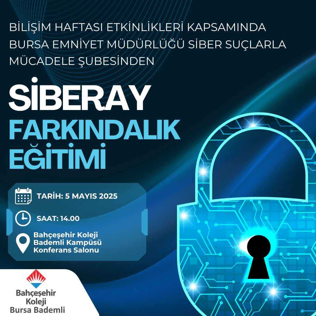 Bilişim Haftası Etkinleri Kapsamında 
Okulumuz 7.8.9.ve 10.sınıf öğrencilerine 
Bursa İl Emniyet Müdürlüğü Siber Suçlarla Mücadele şubesinden Siberay Farkındalık eğitimi verilecektir.