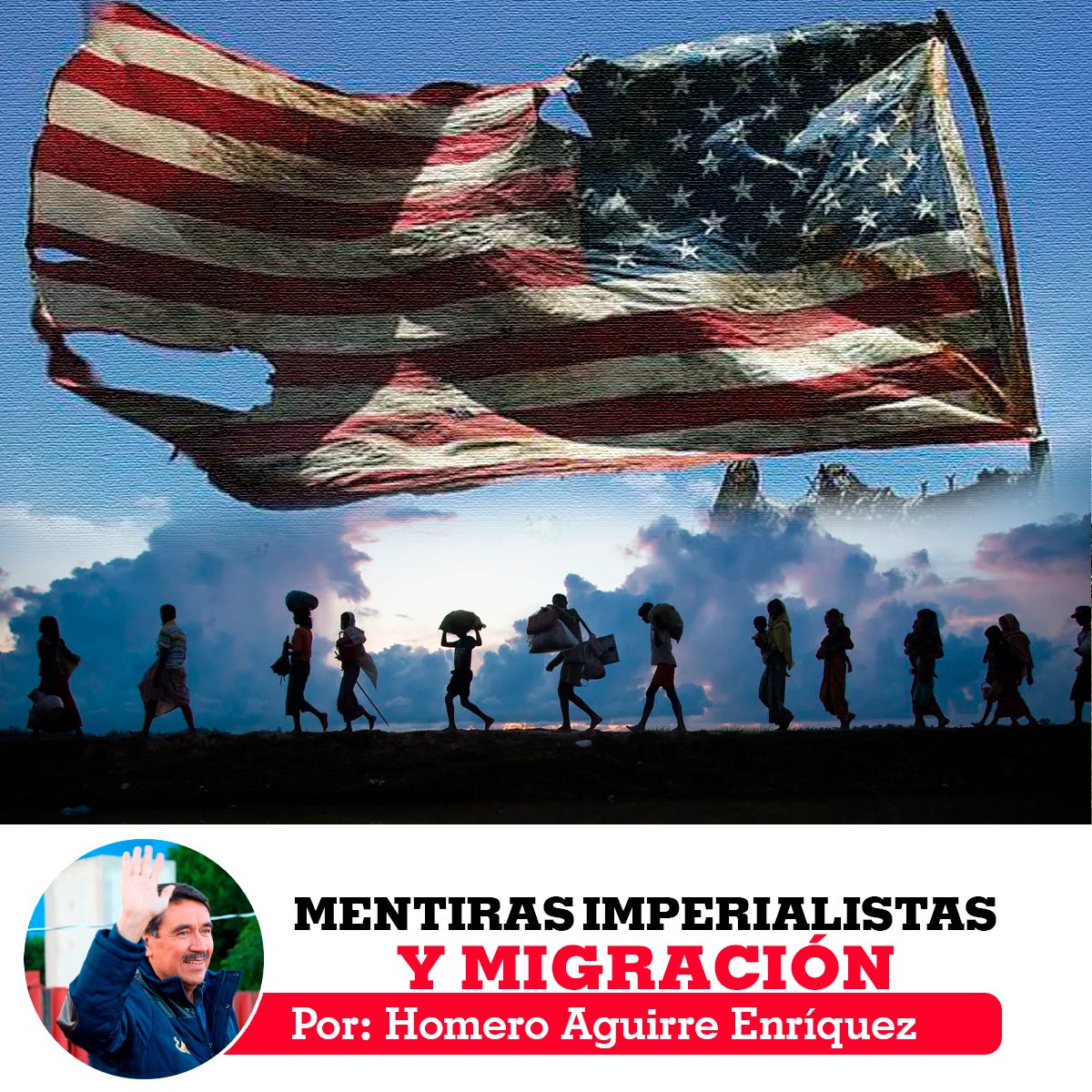 Mentiras imperialistas y migración. “debemos ver que nuestro futuro está en sumarnos organizadamente con todas nuestras fuerzas a esos países que buscan un mundo más equilibrado y justo, donde no sea necesario que millones de seres humanos abandonen su país para poder mantener a