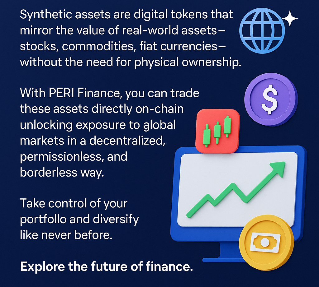 Unlocking the Power of Synthetic Assets with PERI Finance

Synthetic assets are digital tokens that mirror the value of real-world assets—stocks, commodities, fiat currencies—without the need for physical ownership.