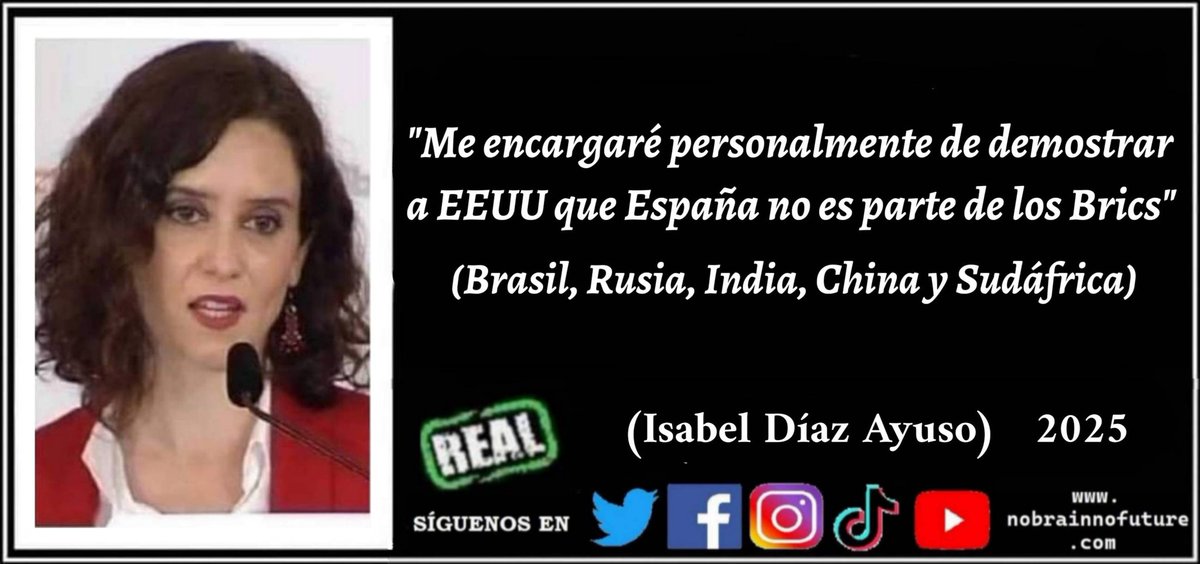 n0brainn0future's tweet photo. Isabel Díaz Ayuso (2025): "Me encargaré personalmente de demostrar a EEUU que España no es parte de los Brics" (Brasil, Rusia, India, China, Sudáfrica)
#brasil #rusia #china #india #sudafrica #brics #ayuso #españa #trump #ida #madrid #pp #ayusadas https://t.co/88tgkhx5ry