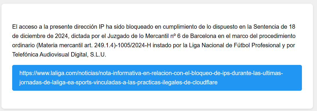 Eduardo Saldaña (@eduardosaldania) on Twitter photo Ahora mismo cuando intentas entran en la web de <a href="/elOrdenMundial/">El Orden Mundial</a>.
Nuestro caso es uno de tantos otros. Son miles de páginas y empresas que están viendo afectada su actividad por la sentencia en favor de La Liga de fútbol.
Que esto pase en un sistema democrático es vergonzoso. Ahora mismo cuando intentas entran en la web de <a href="/elOrdenMundial/">El Orden Mundial</a>.
Nuestro caso es uno de tantos otros. Son miles de páginas y empresas que están viendo afectada su actividad por la sentencia en favor de La Liga de fútbol.
Que esto pase en un sistema democrático es vergonzoso.
