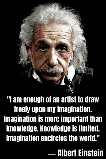 “I am enough of the artist to draw freely upon my imagination. Imagination is more important than knowledge. Knowledge is limited. Imagination encircles the world.”
— Albert Einstein