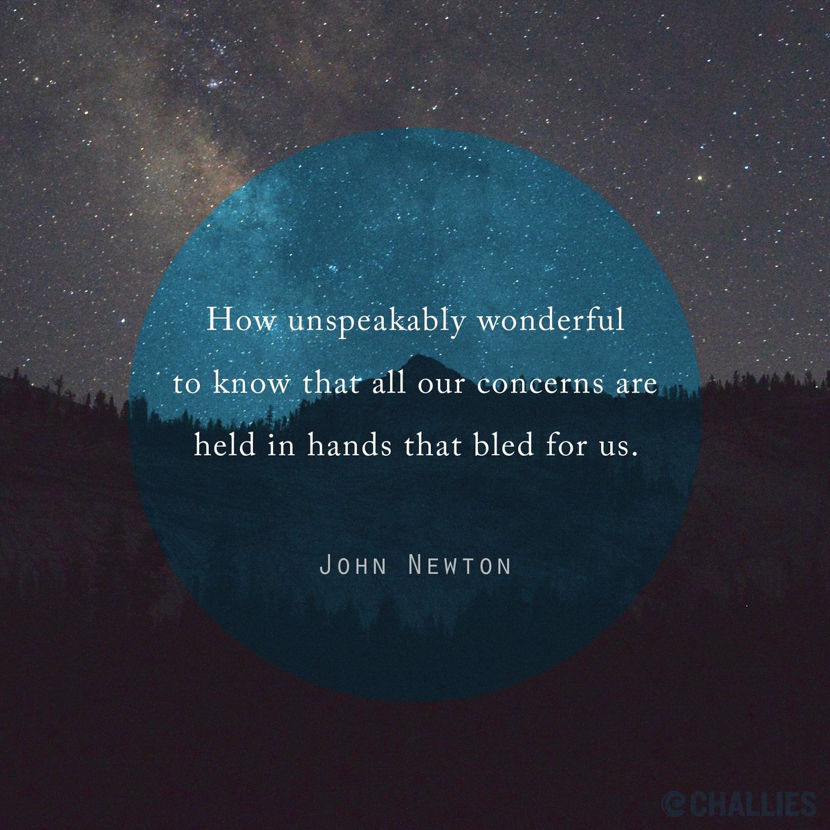 challies's tweet image. "How unspeakably wonderful to know that all our concerns are held in hands that bled for us." (John Newton)