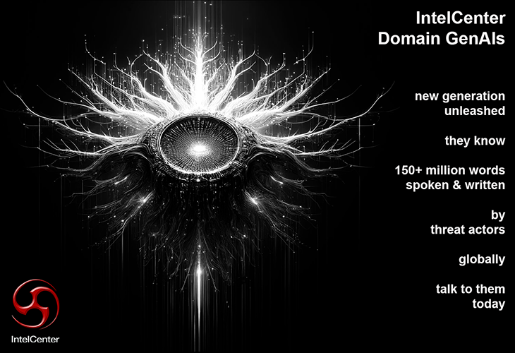 IntelCenter1's tweet photo. IntelCenter Unleashes New Generation of Domain GenAIs

IntelCenter just unleashed a new generation of Domain GenAIs that know more than 150+ million words spoken and written by threat actors globally.

This new generation is smarter, faster, can consider 718% more data in its response to every question and now automatically includes full IntelCenter sourcing so you can individually review the videos, images, documents and more that it used in its response to you.

IntelCenter currently has more than 1,000 different Domain GenAIs you can speak to broken out by threat actor, country and two that are global. You pick the one relevant to the problem you are working and instantly have access to everything it knows.

These are operational today and can be immediately put to work by you.

Contact IntelCenter for More Details: https://t.co/tcYYRd0uML

#SOFWeek2025 #IntelCenter #ICD #osint #cai #intelligenceanalysis #threatanalysis #nationalsecurity #counterterrorism #genai