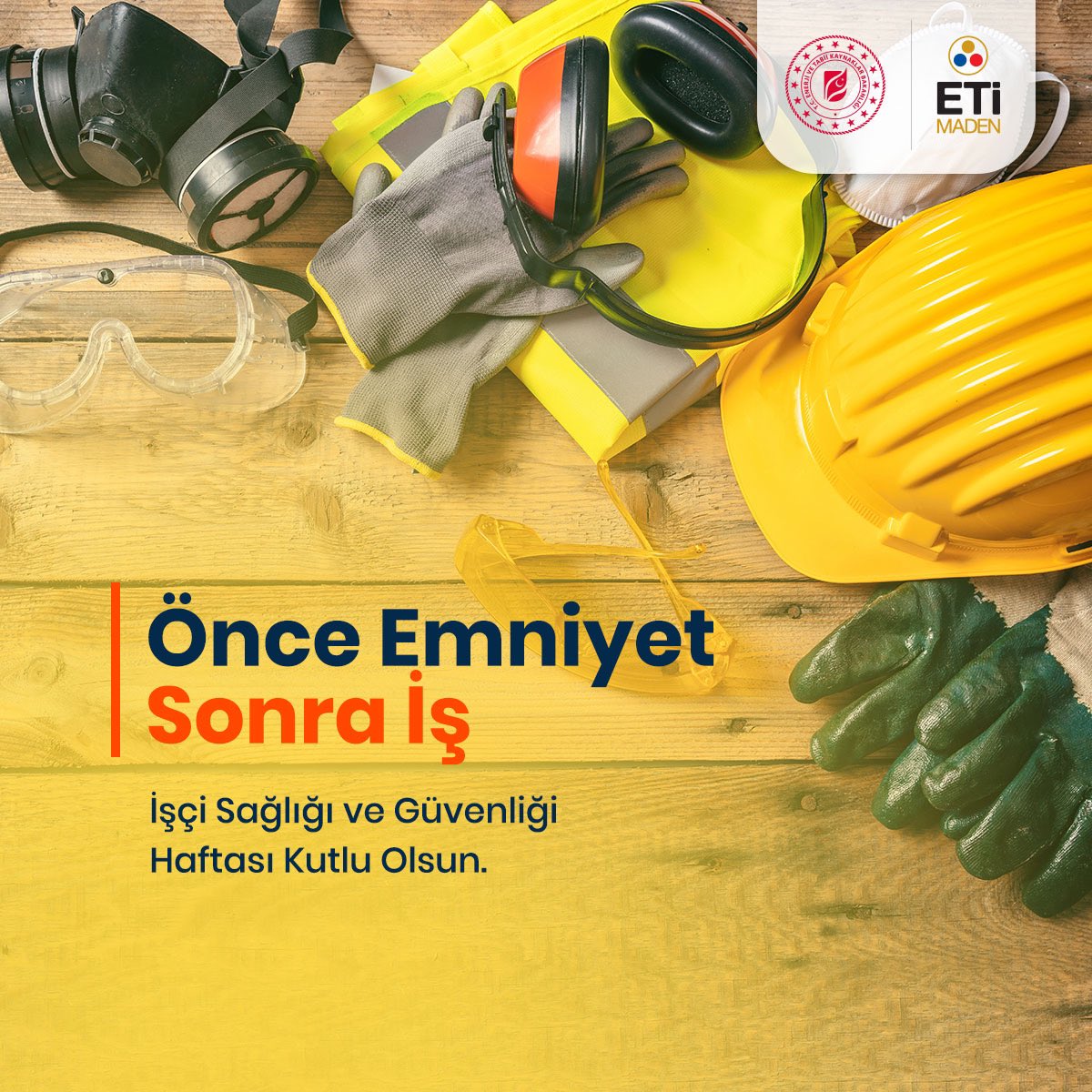 Önce Emniyet, Sonra İş.
İşçi Sağlığı ve Güvenliği Haftası Kutlu Olsun.