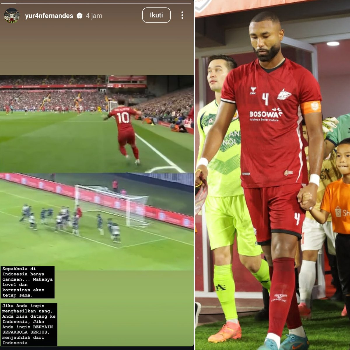 Yuran Fernandes (pemain PSM Makassar) dalam postingan instastory:

"JIKA ANDA INGIN MENGHASILKAN UANG, ANDA BISA DATANG KE INDONESIA, JIKA ANDA INGIN BERMAIN SEPAKBOLA SERIUS, MENJAUHLAH DARI INDONESIA."