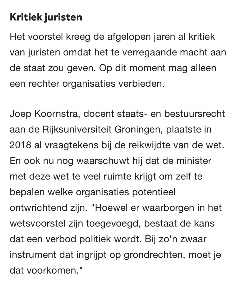 In veranderende tijden is waakzaamheid geboden. 

“Het politieke klimaat creëert de mogelijkheid dat een minister haar bevoegdheid met politieke motieven kan misbruiken. Zoals de minister die om lintjes weigerde. Laat staan dat een minister straks organisaties kan verbieden."