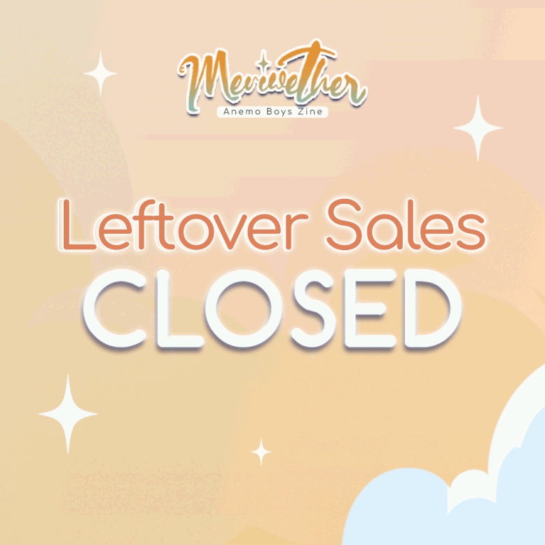 🍃☁ LEFTOVERS ARE CLOSED 🍃☁

And that's a wrap from us! All packages will be carefully taken care of by our shipping mod and delivered to you at the speed of the wind ⛅

Be on the lookout for tracking numbers in your inbox—thank you so much for your continued support!