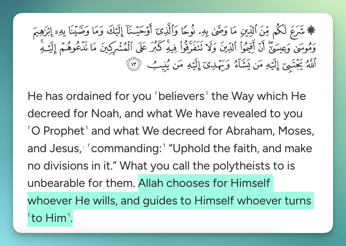 He has ordained for you ˹believers˺ the Way which He decreed for Noah, and what We have revealed to you ˹O Prophet˺ and what We decreed for Abraham, Moses, and Jesus,1 ˹commanding:˺ “Uphold the faith, and make no divisions in it.” What you call the polytheists to is unbearable